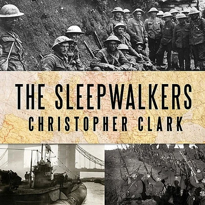 The Sleepwalkers: How Europe Went to War in 1914 (Compact Disc)