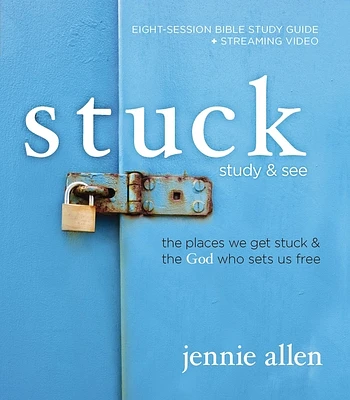 Stuck Bible Study Guide Plus Streaming Video: The Places We Get Stuck and the God Who Sets Us Free (Paperback)