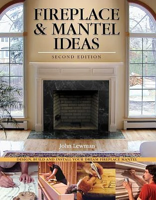 Fireplace & Mantel Ideas, 2nd Edition: Build, Design and Install Your Dream Fireplace Mantel (Paperback)