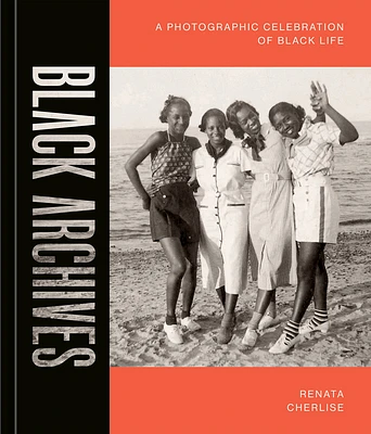 Black Archives: A Photographic Celebration of Black Life (Hardcover)