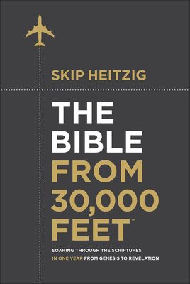 The Bible from 30,000 Feet(r): Soaring Through the Scriptures in One Year from Genesis to Revelation