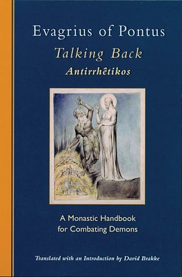 Evagrius of Pontus: Talking Back: A Monastic Handbook for Combating Demons (Cistercian Studies #229) (Paperback)