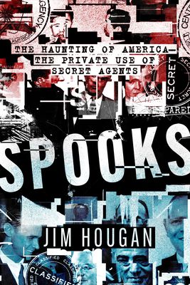 Spooks: The Haunting of America--The Private Use of Secret Agents