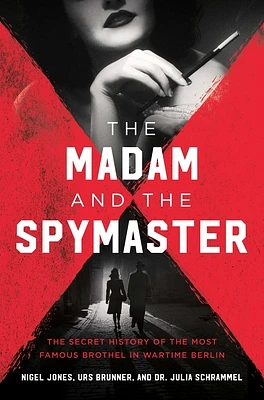 The Madam and the Spymaster: The Secret History of the Most Famous Brothel in Wartime Berlin (Hardcover)