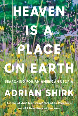 Heaven Is a Place on Earth: Searching for an American Utopia (Hardcover)