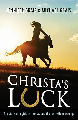 Christa's Luck: The story of a girl, her horse, and the last wild mustangs (Paperback)