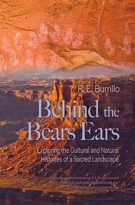 Behind the Bears Ears: Exploring the Cultural and Natural Histories of a Sacred Landscape (Paperback)