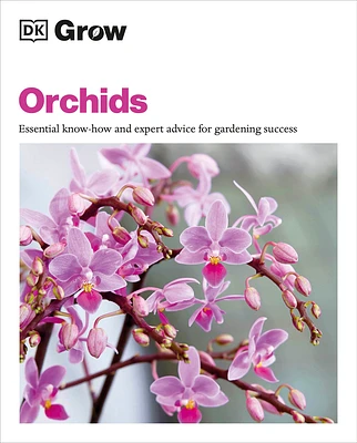 Grow Orchids: Essential Know-how and Expert Advice for Gardening Success (DK Grow) (Paperback)