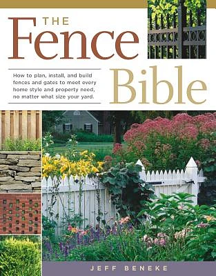 The Fence Bible: How to plan, install, and build fences and gates to meet every home style and property need, no matter what size your yard. (Paperback)