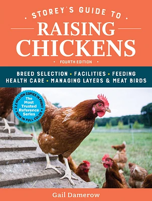 Storey's Guide to Raising Chickens, 4th Edition: Breed Selection, Facilities, Feeding, Health Care