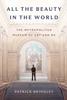 All the Beauty in the World: The Metropolitan Museum of Art and Me (Hardcover)