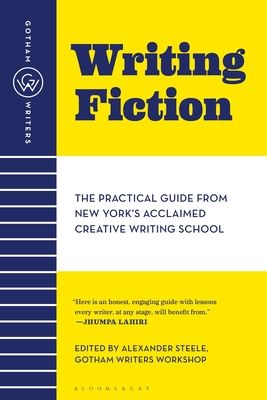 Gotham Writers' Workshop Writing Fiction: The Practical Guide from New York's Acclaimed Creative Writing School