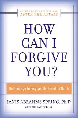 How Can I Forgive You?: The Courage To Forgive