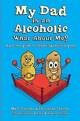 My Dad is an Alcoholic, What About Me?: A Pre-Teen Guide to Conquering Addictive Genes (Paperback)