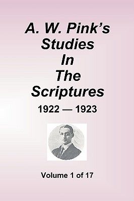 A.W. Pink's Studies in the Scriptures - 1922-23, Volume 1 of 17