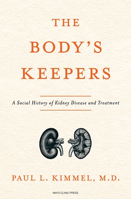 The Body's Keepers: A Social History of Kidney Failure and Its Treatments (Hardcover)