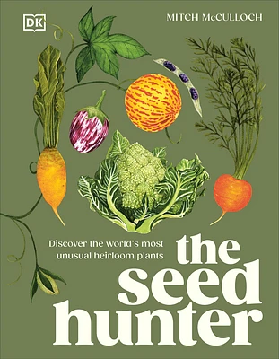 The Seed Hunter: Discover the World's Most Unusual Heirloom Plants (Hardcover)