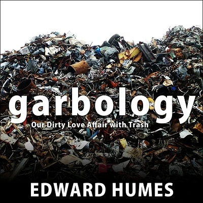 Garbology: Our Dirty Love Affair with Trash (MP3 CD)