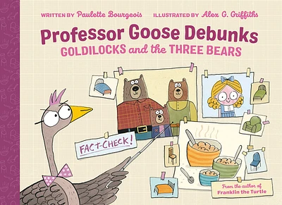 Professor Goose Debunks Goldilocks and the Three Bears (Professor Goose Debunks Fairy Tales #1) (Hardcover)