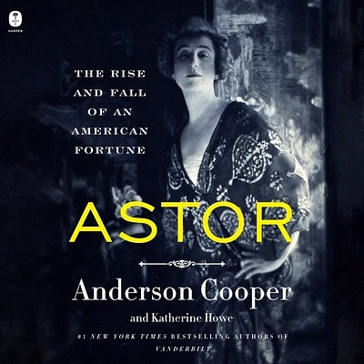 Astor: The Rise and Fall of an American Fortune (Compact Disc)