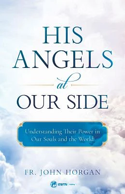 His Angels at Our Side: Understanding Their Power in Our Souls and the World (Paperback)