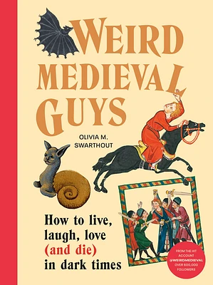 Weird Medieval Guys: How to Live, Laugh, Love (and Die) in Dark Times (Hardcover)