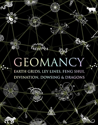 Geomancy: Earth Grids, Ley Lines, Feng Shui, Divination, Dowsing, & Dragons (Hardcover)