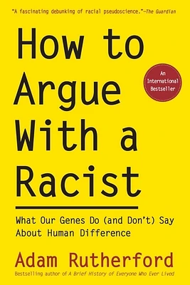 How to Argue With a Racist: What Our Genes Do (and Don't) Say About Human Difference (Paperback)