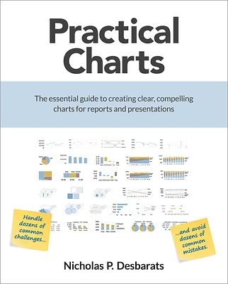 Practical Charts: The Essential Guide to Creating Clear, Compelling Charts for Reports and Presentations (Paperback)