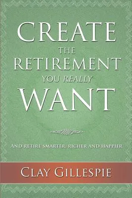 Create the Retirement You Really Want