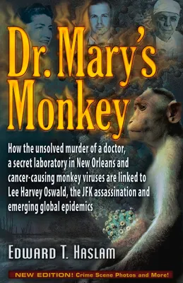 Dr. Mary's Monkey: How the Unsolved Murder of a Doctor, a Secret Laboratory in New Orleans and Cancer-Causing Monkey Viruses Are Linked to Lee Harvey Oswald, the JFK Assassination and Emerging Global Epidemics (Paperback)