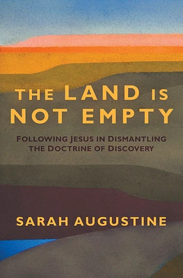 The Land Is Not Empty: Following Jesus in Dismantling the Doctrine of Discovery (Hardcover)