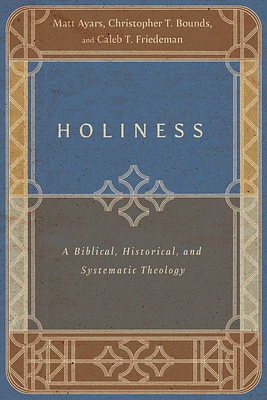 Holiness: A Biblical, Historical, and Systematic Theology (Paperback)