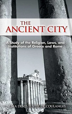 The Ancient City: A Study of the Religion, Laws, and Institutions of Greece and Rome (Dover Books on History) (Paperback)