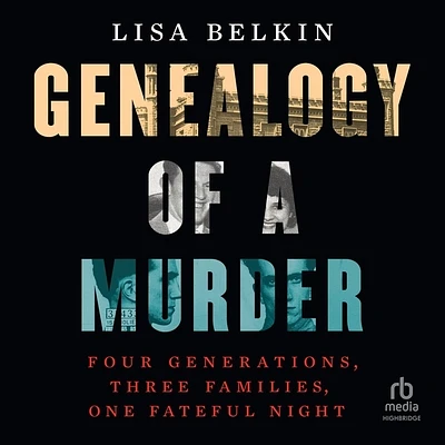 Genealogy of a Murder: Four Generations, Three Families