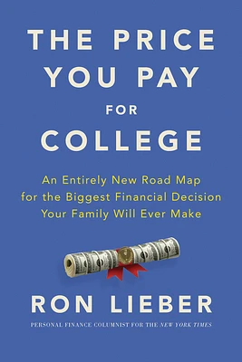 The Price You Pay for College: An Entirely New Road Map for the Biggest Financial Decision Your Family Will Ever Make (Hardcover)