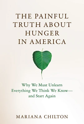 The Painful Truth about Hunger in America: Why We Must Unlearn Everything We Think We Know--and Start Again (Food, Health, and the Environment) (Hardcover)