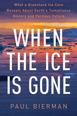 When the Ice Is Gone: What a Greenland Ice Core Reveals About Earth's Tumultuous History and Perilous Future (Paperback)