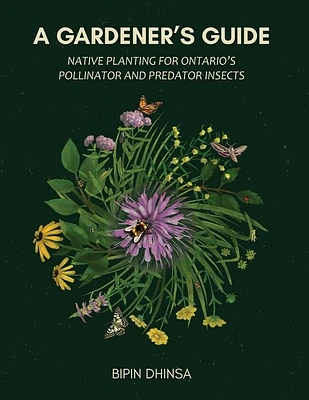 A Gardener's Guide: Native Planting for Ontario's Pollinator and Predator Insects (Paperback)