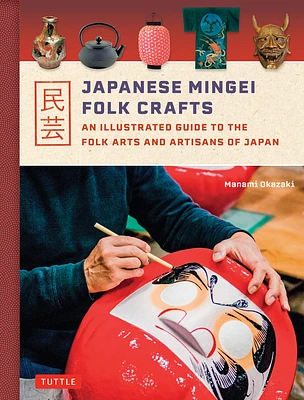 Japanese Mingei Folk Crafts: An Illustrated Guide to the Folk Arts and Artisans of Japan (Hardcover)