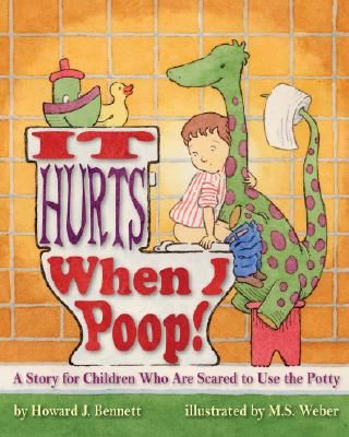 It Hurts When I Poop!: A Story for Children Who Are Scared to Use the Potty (Paperback)