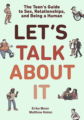 Let's Talk About It: The Teen's Guide to Sex, Relationships