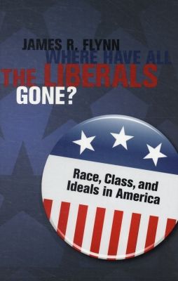 Where Have All the Liberals Gone?: Race, Class, and Ideals in America