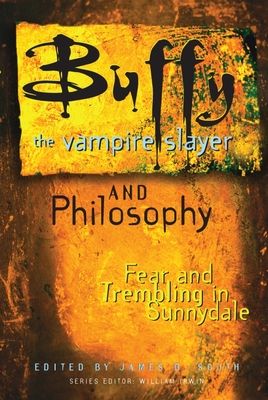 Buffy the Vampire Slayer and Philosophy: Fear and Trembling in Sunnydale