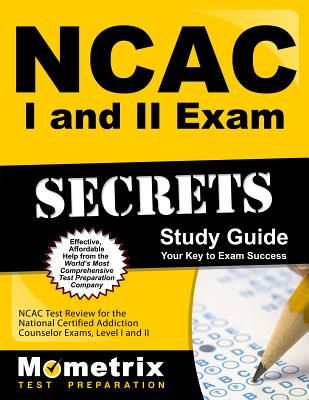 NCAC I and II Exam Secrets Study Guide Package: NCAC Test Review for the National Certified Addiction Counselor Exams, Levels I and II