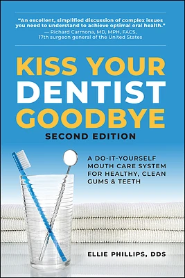 Kiss Your Dentist Goodbye, Second Edition: A Do-It-Yourself Mouth Care System for Healthy, Clean Gums and Teeth (Paperback)