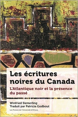 Les Écritures Noires Du Canada: L'Atlantique Noir Et La Présence Du Passé (Paperback)