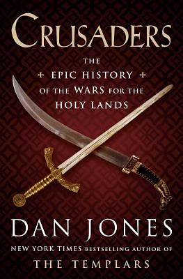 Crusaders: The Epic History of the Wars for the Holy Lands (Hardcover)