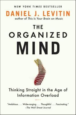 The Organized Mind: Thinking Straight in the Age of Information Overload (Paperback)