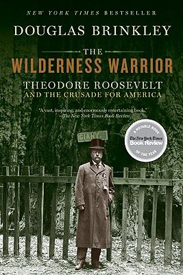 The Wilderness Warrior: Theodore Roosevelt and the Crusade for America